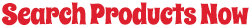 Search Products Now!